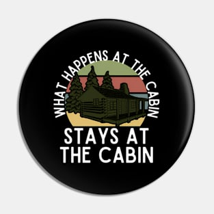 W Happens At The Cabin Stays At The Cabin Pin