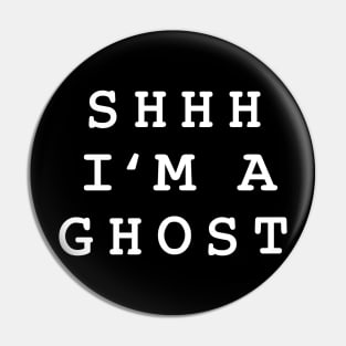 Shhh I'm A Ghost Pin