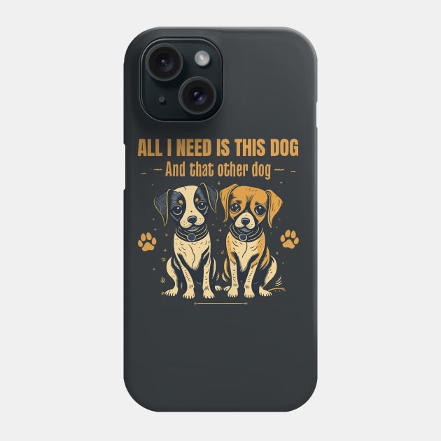 All I need is this dog and that other dog 2 Phone Case by electric art finds