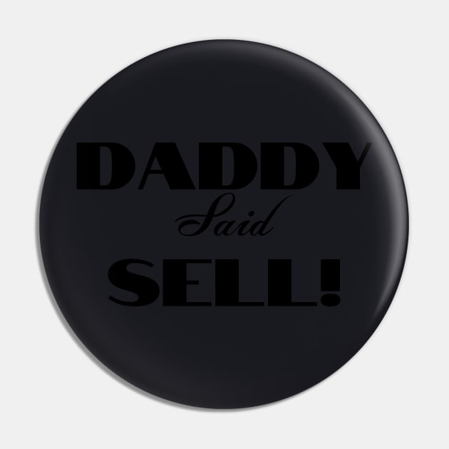 Daddy Said Sell! Black Pin by tvfdr