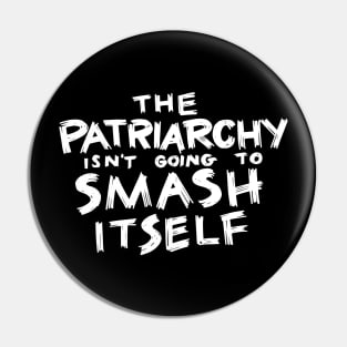 The Patriarchy Isn't Going to Smash Itself Pin