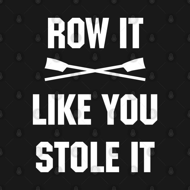 Row it like you stole it! by YourGoods