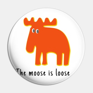The Moose is Loose ... Pin