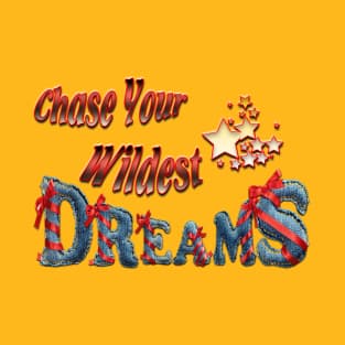 Chase your wildest dreams T-Shirt