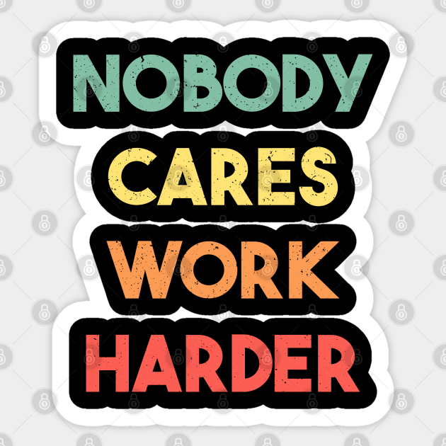 Nobody Cares Work Harder | Funny Workout Fitness - Nobody Cares Work Harder - Sticker