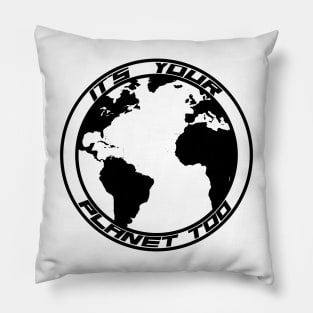 It’s Your Planet Too Pillow
