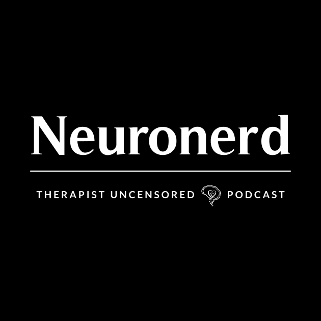 Neuronerd by Therapist Uncensored Podcast