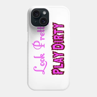 Look Pretty - Play Dirty Phone Case