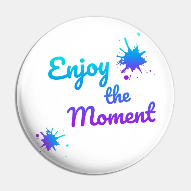 Enjoy the moment Pin by smkworld