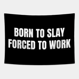 Born To Slay Forced To Work Tapestry