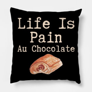 Life Is Pain Au Chocolate Pillow