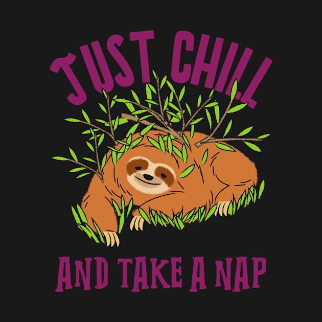 Just Chill And Take A Nap Sloth by HustleHardStore