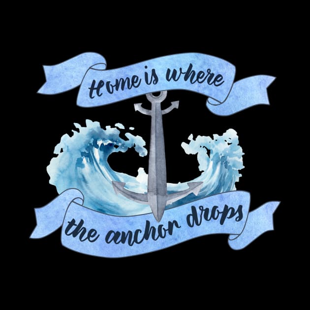 Home is Where the Anchor Drops - Sailor Quote by SeaAndLight