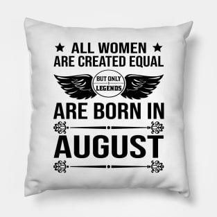 All Women Are Created Equal But Only Legends Are Born In August Pillow