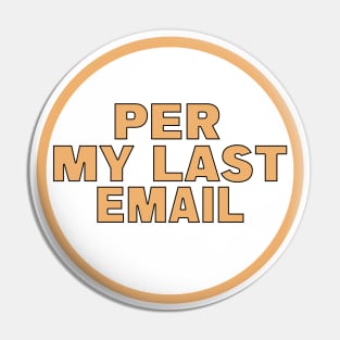 Per My Last Email Pin