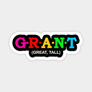 Grant - Great, Tall. Magnet