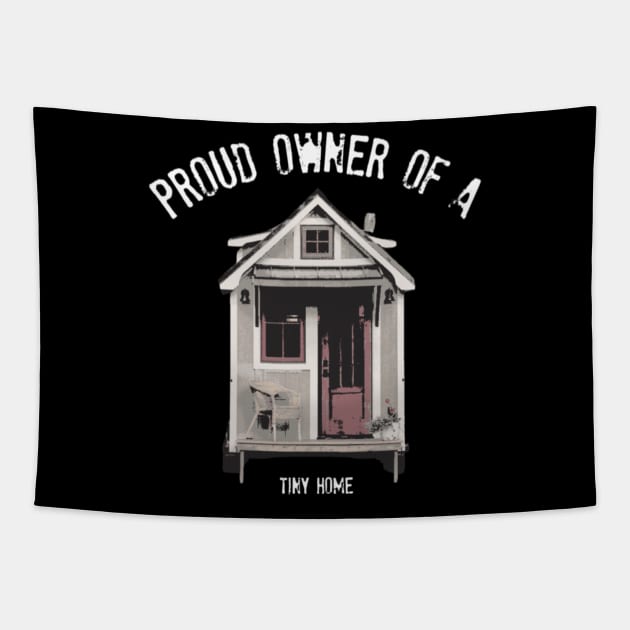Proud Owner Of A Tiny Home - White Font Tapestry by iosta
