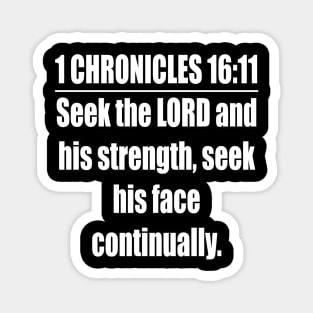 1 Chronicles 16:11 KJV Bible verse. Seek the LORD and his strength, Seek his face continually. KJV: King James Version Magnet