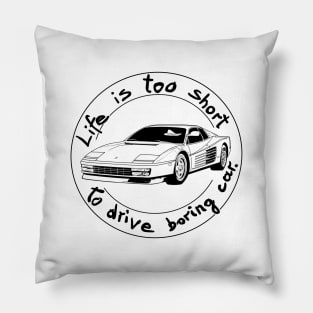 Life is too short to drive boring car Pillow