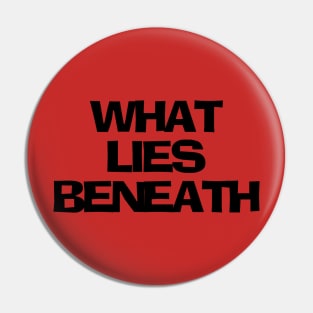 What Lies Beneath Pin