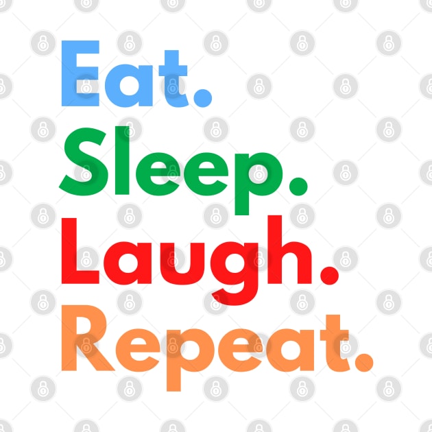 Eat. Sleep. Laugh. Repeat. by Eat Sleep Repeat