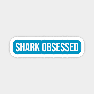 Shark obsessed Magnet