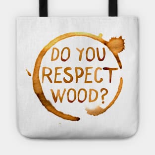 Do You Respect Wood? Tote