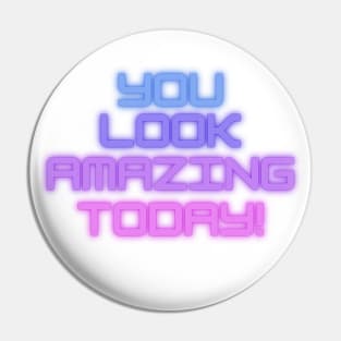 You Look Amazing Today Pin