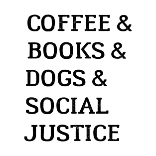 Books And Coffee And Dogs And Social Justice T-Shirt