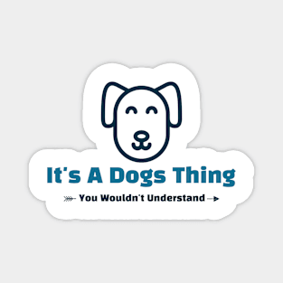 It's A Dogs Thing - funny design Magnet