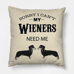 Sorry I Can’t My Weiners Need Me Pillow