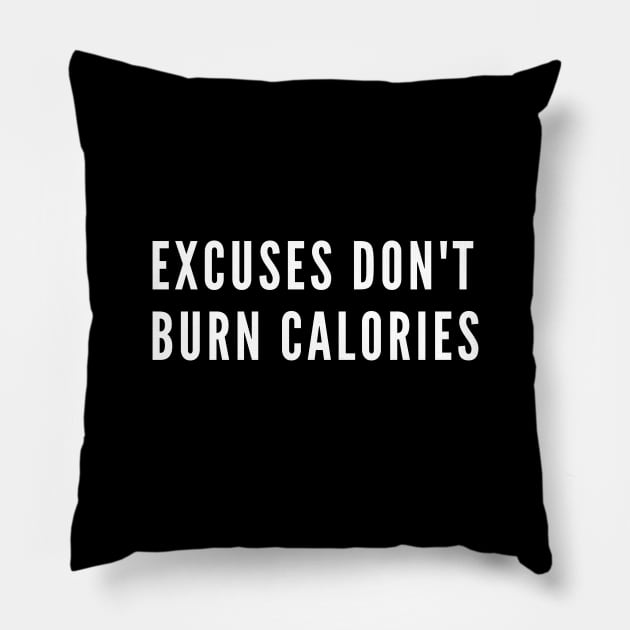 Excuses don't burn calories - Gym quote Pillow by Patterns-Hub