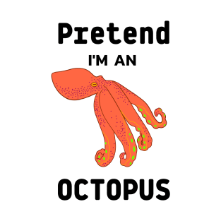 pretend i am an octopus T-Shirt