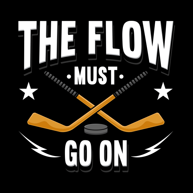 The Flow Must Go On Hockey by maxcode