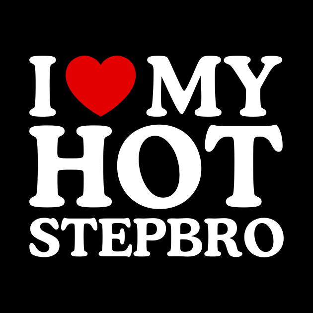 I LOVE MY HOT STEPBRO by WeLoveLove