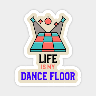 LIFE IS MY DANCE FLOOR Magnet