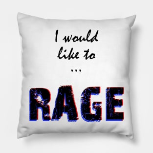 I would like to RAGE Pillow