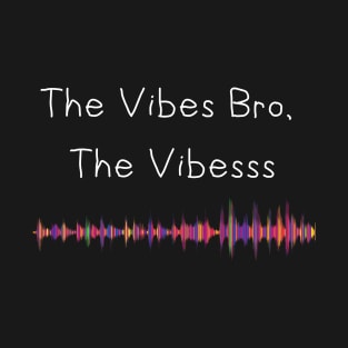 The Vibes Bro, The Vibesss, T-Shirt, Hoodie, Tank, Crewneck, Viber, Bro, T-Shirt