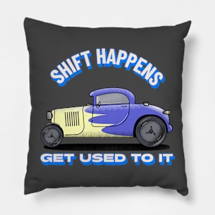 Shift happens, get used to it Pillow