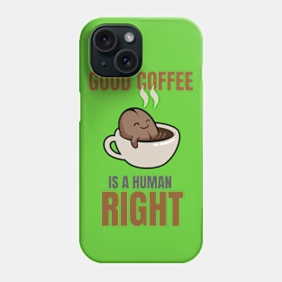 Good Coffee Is A Human Right Phone Case