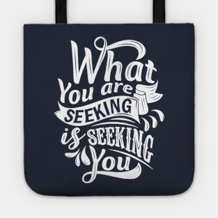 What you are seeking is seeking you Tote