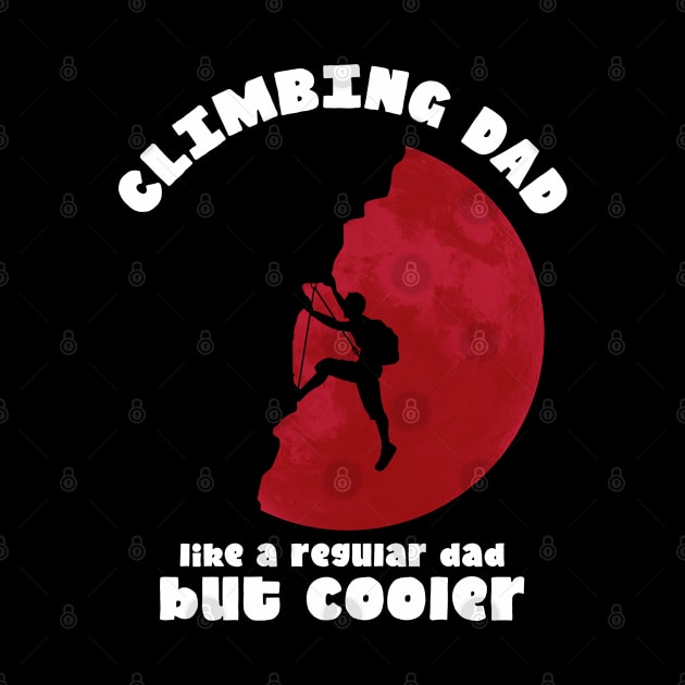 Climbing Dad Like a Regular Dad but Cooler, Climbing Lovers by crimsonshirt