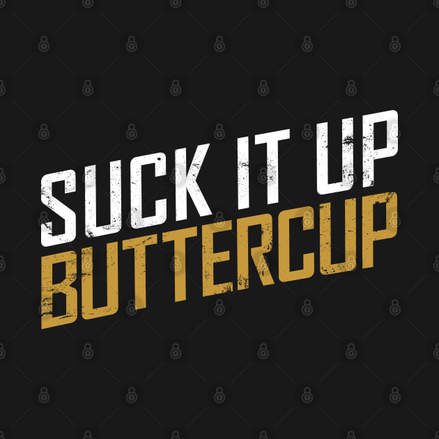 Disover Suck It Up Buttercup - T-Shirt