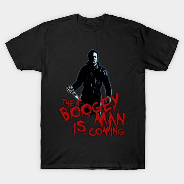 boogey man is coming - Michael Myers Halloween - T-Shirt