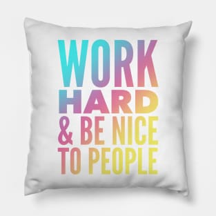 Work Hard & Be Nice To People Pillow