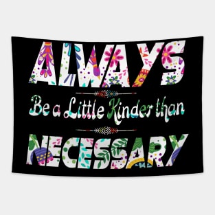 Always be a little kinder than necessary clothing Tapestry