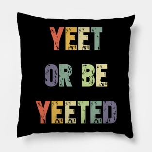 Yeet or be Yeeted T-Shirt - Retro Dank Meme Gift Pillow