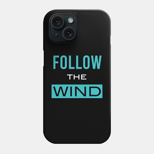 Follow the Wind Phone Case by whyitsme