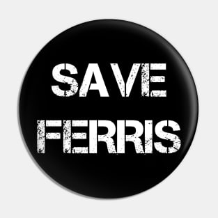 SAVE FERRIS Pin