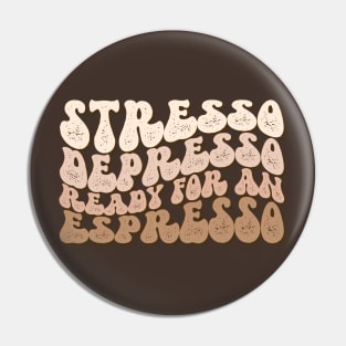 Stresso Depresso Ready for an Espresso Pin